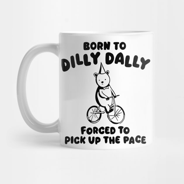 Born to Dilly Dally Forced To Pick Up The Face by chuhe86